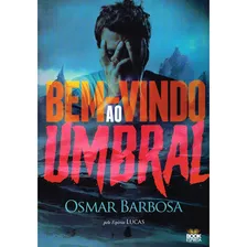 Bem-vindo Ao Umbral: Não Aplica, De Médium: Osmar Barbosa / Ditado Por: Lucas. Série Não Aplica, Vol. Não Aplica. Editora Book Espirita, Capa Mole, Edição Não Aplica Em Português, 2023