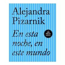 En Esta Noche, En Este Mundo, De Alejandra Pizarnik. Editorial Penguin En Español