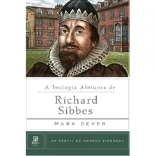 A Teologia Afetuosa De Richard Sibbes, De Dever, Mark. Série