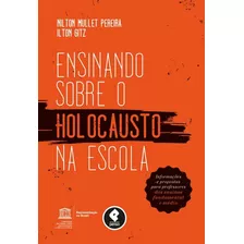 Ensinando Sobre O Holocausto Na Escola: Informações E Propostas Para Professores Dos Ensinos Fundamental E Médio, De Pereira, Nilton Mullet. Penso Editora Ltda., Capa Mole Em Português, 2013