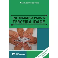 Informática Para A Terceira Idade - 2a. Edição Revista E ...