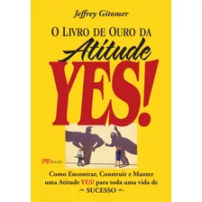 O Livro De Ouro Da Atitude Yes!, De Gitomer, Jeffrey. M.books Do Brasil Editora Ltda, Capa Mole Em Português, 2008