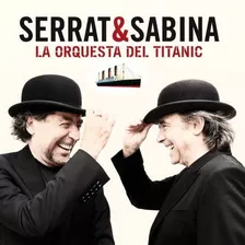 Serrat Sabina La Orquesta Del Titanic Cd Nuevo Original&-.