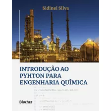 Introducao Ao Python Para Engenharia Quimica: Introducao Ao Python Para Engenharia Quimica, De Silva, Sidinei. Editora Edgard Blucher, Capa Dura, Edição 1 Em Português, 2023