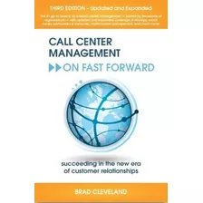 Livro Call Center Management On Fast Forward: Succeeding In The New Era Of Custormer Relationship - Cleveland, Brad [2012]