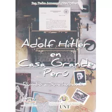 Adolf Hitler En Casa Grande - Pedro Armengol Alva Quilcat
