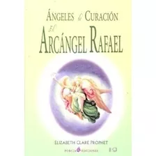 Angeles De Curacion. El Arcangel Rafael - Prophet , Elizabet