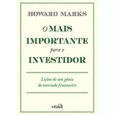 O Mais Importante Para O Investidor: Lições De Um Gênio Do