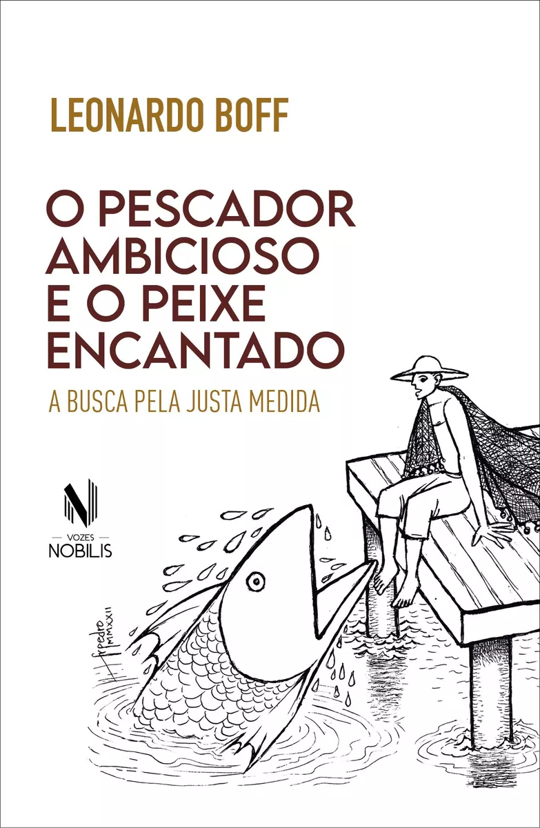 O Pescador Ambicioso E O Peixe Encantado: A Busca Da Justa Medida, De Boff, Leonardo. Editora Vozes Ltda., Capa Mole Em Português, 2022