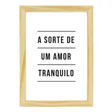 Quadro Decorativo - A Sorte De Um Amor Tranquilo