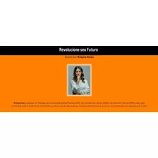 Revolucione O Seu Futuro - Neurocientista Dra. Rosana Alves