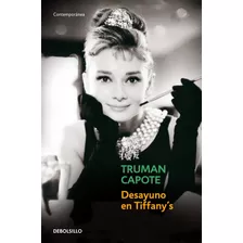 Desayuno En Tiffany's, De Capote, Truman. Serie Contemporánea Editorial Debolsillo, Tapa Blanda En Español, 2013