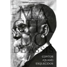Contos (quase) Esquecidos - 1ªed.(2020), De Machado De Assis. Editora Filocalia, Capa Dura Em Português, 2020