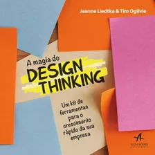 A Magia Do Design Thinking: Um Kit De Ferramentas Para O Crescimento Rápido Da Sua Empresa, De Liedtka, Jeanne. Starling Alta Editora E Consultoria Eireli, Capa Mole Em Português, 2019