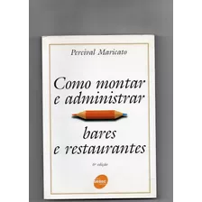 Livro Como Montar E Administrar Bares E Restaurantes - Percival Maricato [2005]