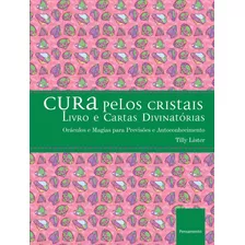 Cura Pelos Cristais: Oráculos E Magias Para Previsões E Autoconhecimento, De Tilly Lister. Editora Pensamento, Capa Dura Em Português, 2019