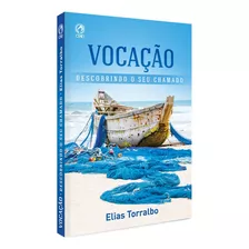 Vocacao Descobrindo O Seu Chamado, De Elias Torralbo. Editora Casa Publicadora Das Assembleias De Deus, Capa Mole Em Português, 2021