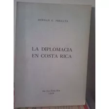 La Diplomacia En Costa Rica. Hernán Peralta 