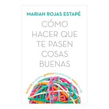 Como Hacer Que Te Pasen Cosas Buenas/ Marián Rojas/ Original