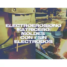  Electroerosion A Terceros & Mecanizados (matricero)
