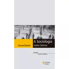 Sociologia Como Ciência, De Boudon, Raymond. Série Sociologia: Pontos De Referência Editora Vozes Ltda., Capa Mole Em Português, 2016