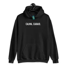 Moletom Calma Caraio Divertido Risada Humor Blusa De Frio