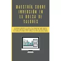 Libro Maestria Sobre Inversion En La Bolsa De Valores : L...