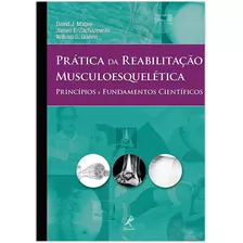 Prática Da Reabilitação Musculoesquelética: Princípios E Fundamentos Científicos, De Magee, David J.. Editora Manole Ltda, Capa Dura Em Português, 2013