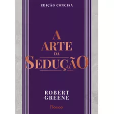 A Arte Da Sedução: Edição Concisa, De Greene, Robert. Editora Rocco Ltda, Capa Mole Em Português, 2012