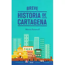 Breve Historia De Cartagena. Marco Forero, De Marco Forero. Editorial Ariel, Tapa Blanda En Español, 2013