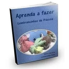 Aprenda A Fazer Lembrancinhas De Páscoa