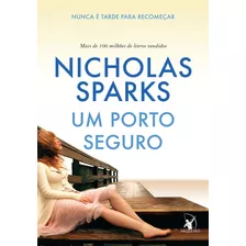 Um Porto Seguro: Nunca É Tarde Para Recomeçar, De Sparks, Nicholas. Editora Arqueiro Ltda.,editora Arqueiro,editora Arqueiro, Capa Mole Em Português, 2016