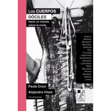 Los Cuerpos Dociles - Hacia Un Tratado Sobre La Moda - Paula