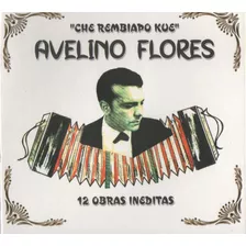 Avelino Flores - Che Rembiapo Kué - 12 Obras Inéditas