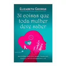 Livro 31 Coisas Que Toda Mulher Deve Saber Elizabeth George