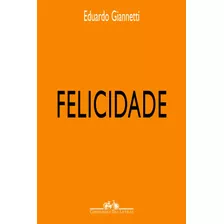 Felicidade, De Giannetti, Eduardo. Editora Schwarcz Sa, Capa Mole Em Português, 2002