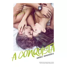 A Conquista, De Kennedy, Elle. Série Amores Improváveis (4), Vol. 4. Editora Schwarcz Sa, Capa Mole Em Português, 2017