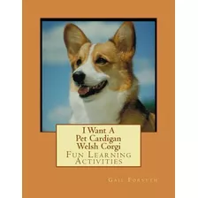 Libro I Want A Pet Cardigan Welsh Corgi : Fun Learning Ac...