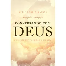 Conversando Com Deus: O Diálogo Que Vai Mudar A Sua Vida, De Neale Donald. Editorial Bestseller, Tapa Mole En Português, 2021