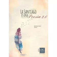 La Santiago Es Una Poesía 2.0, De Roberto Robles Castrillo. Serie 9588920580, Vol. 1. Editorial U. Santiago De Cali, Tapa Blanda, Edición 2017 En Español, 2017