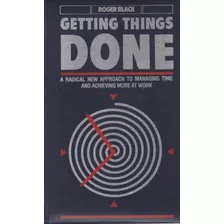 Livro Getting Things Done : A Radical New Aproach To Managing Time And Achieving More At Work - Black, Roger [1987]