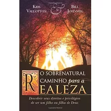 Libro: O Sobrenatural Caminho Para A Realeza: Descobrir Seus