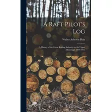 Libro A Raft Pilot's Log; A History Of The Great Rafting ...