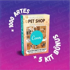Pack Canva - Pet Shop Dog Style +bônus+1000artes