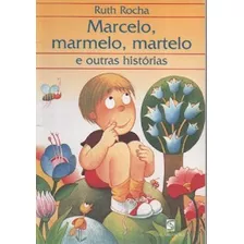 Livro Marcelo Marmelo Martelo E Outras Histórias - Ruth Rocha [2009]