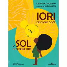 Iori: Descobre O Sol, O Sol Descobre Iori, De Faustino, Oswaldo. Série Afro-brasileira Editora Melhoramentos Ltda., Capa Mole Em Português, 2015