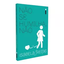 Livro Não Se Humilha Não Isabela Freitas Intrínseca