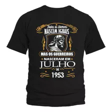 Camiseta Os Guerreiros Nasceram Em Julho De 1953