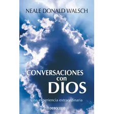 Conversaciones Con Dios: Una Experiencia Extraordanaria, De Donald Neale., Vol. 1. Editorial Debolsillo, Tapa Blanda, Edición 1 En Español, 2007