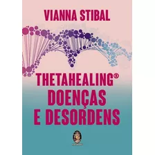 Thetahealing Doenças E Desordens - Vianna Stibal